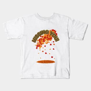 MISSING YOU THIS FALL Kids T-Shirt